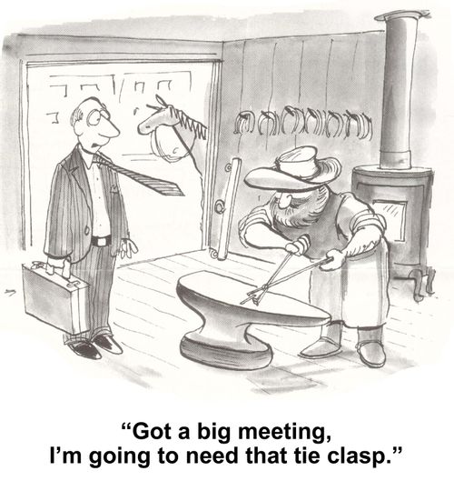 "Got a big meeting, I"m going to need that tie clasp."
