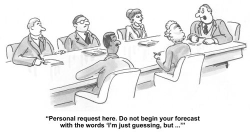 "Personal request here. Do not begin your forecast with the words 'I'm just guessing, but...'."