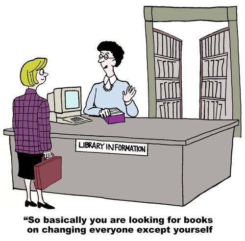 "So basically you are looking for books on changing everyone except yourself."
