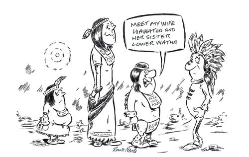 "Meet my wife, Hiawatha and her sister Lower Watha."