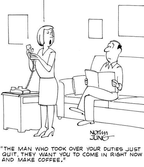 "The man who took over your duties just quit. They want you to come in right now and make coffee."