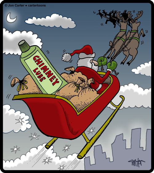 Santa has a giant tube of chimney lube in his sleigh.