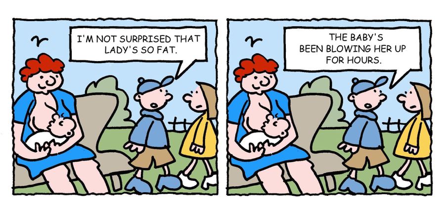"I'm not surprised that lady's so fat. . . The baby's been blowing her up for hours."