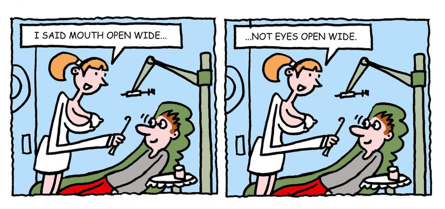 "I said mouth open wide. . . not eyes open wide."
