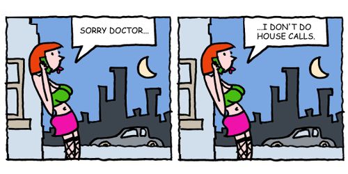 "Sorry doctor, I don't do house calls."