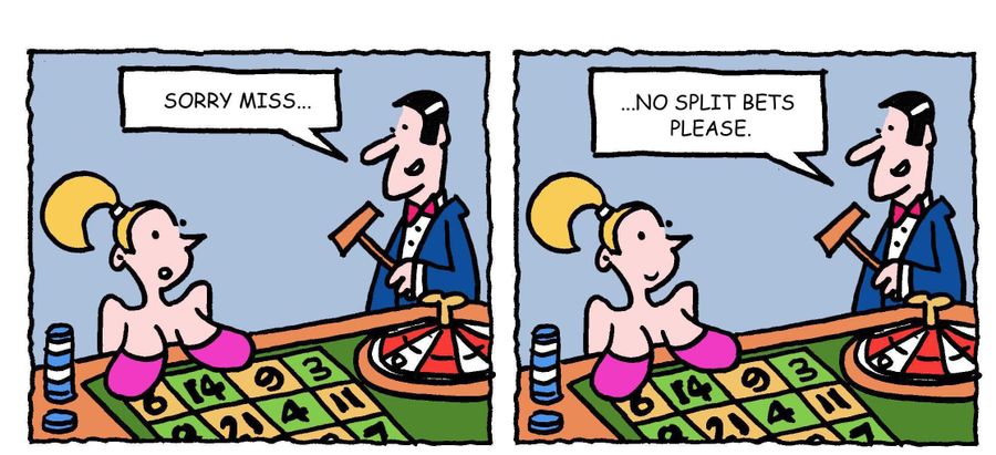 "Sorry miss, no split bets please."