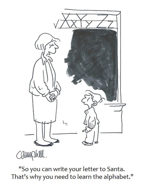 "So you can write your letter to Santa. That's why you need to learn the alphabet."
