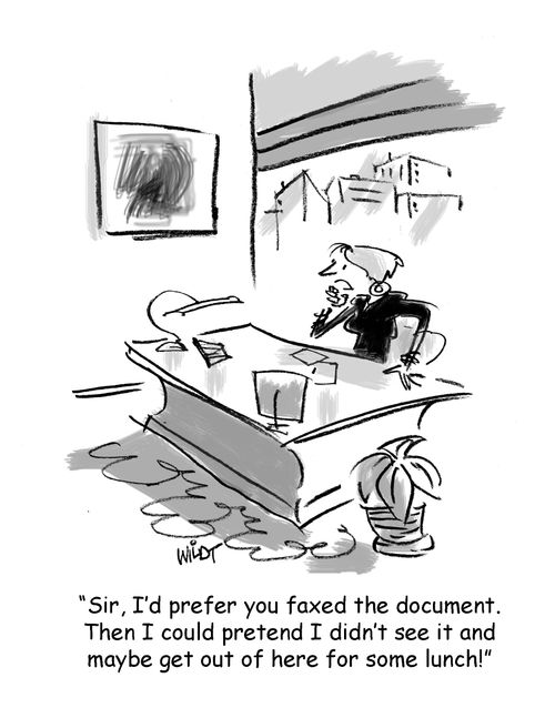 "Sir, I'd prefer you fax the document. Then I could pretend I didn't see it and maybe get out of here for some lunch!"