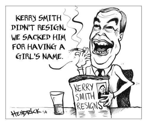 Kerry Smith didn't resign. We sacked him for having a girl's name.