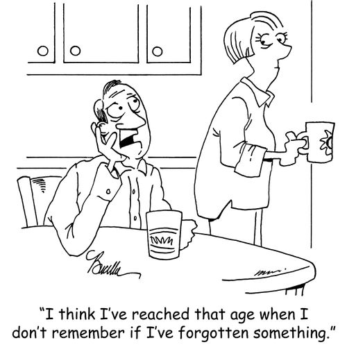 "I think I've reached that age when I don't remember if I've forgotten something."