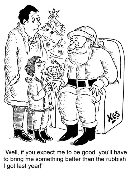"Well, if you expect me to be good, you'll have to bring me something better than the rubbish I got last year!"