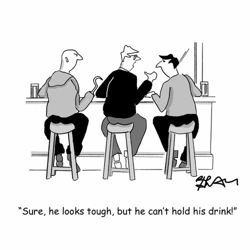 "Sure, he looks tough, but he can't hold his drink."
