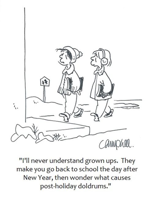 "I'll never understand grown ups. They make you go back to school the day after New Year, then wonder what causes post-holiday doldrums."