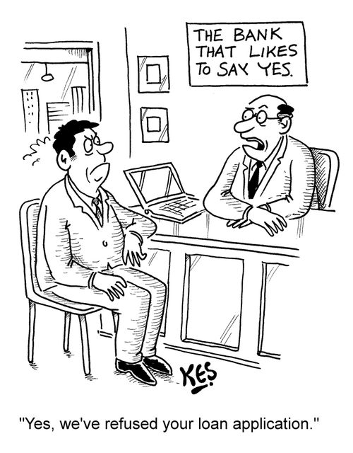 "Yes, we've refused your loan application."