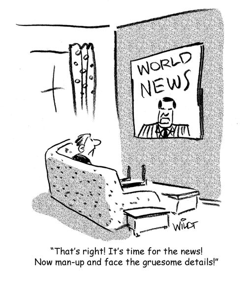 "That's right! It's time for the news! Now man-up and face the gruesome details!"
