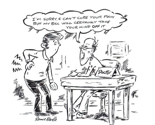 "I'm sorry, I can't cure your pain but my bill will certainly take your mind off it."