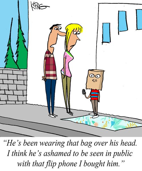 "He's been wearing that bag over his head. I think he's ashamed to be seen in public with that flip phone I bought him."