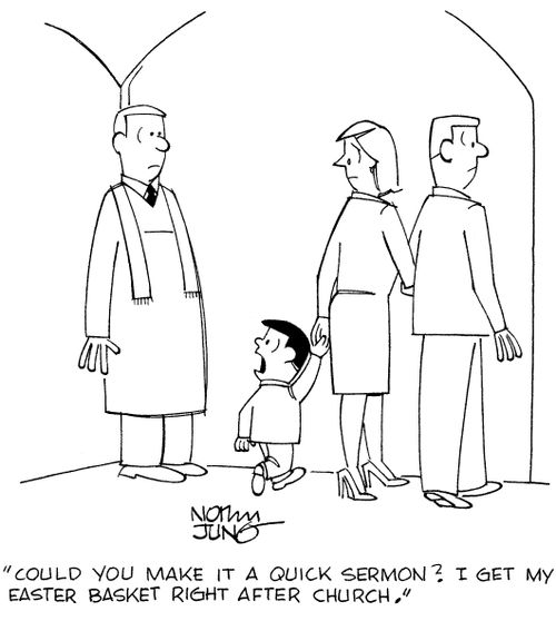 "Could you make it a quick sermon? I get my Easter basket right after church."