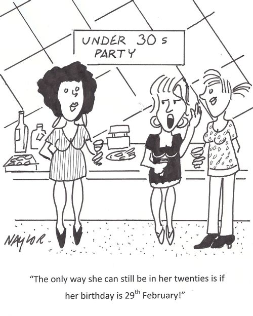 "The only way she can still be in her twenties is if her birthday is 29th February!"