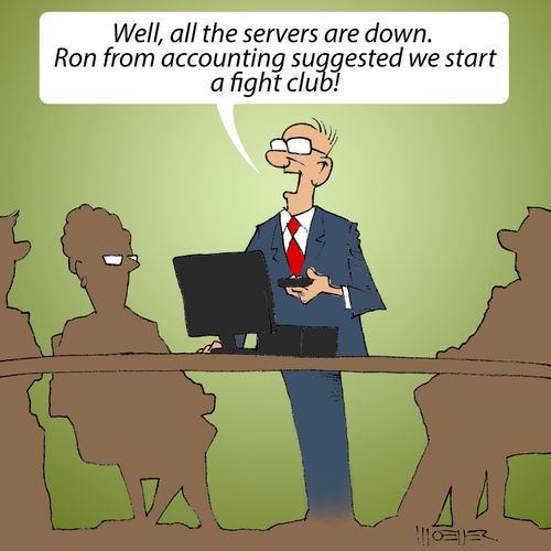 "Well, all the servers are down. Ron from accounting suggested we start a fight club!"