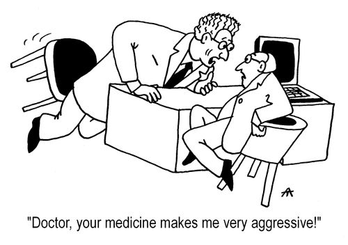 "Doctor, your medicine makes me very aggressive!"