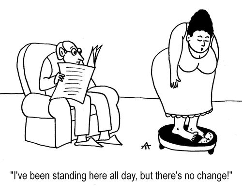 "I've been standing here all day, but there's no change!"