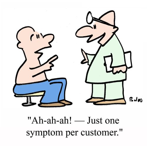 "Ah-ah-ah! - Just one symptom per customer!"
