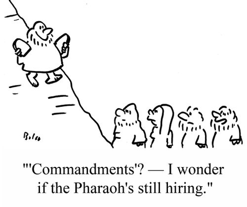 "'Commandments'? -- I wonder of the Pharaoh's still hiring."