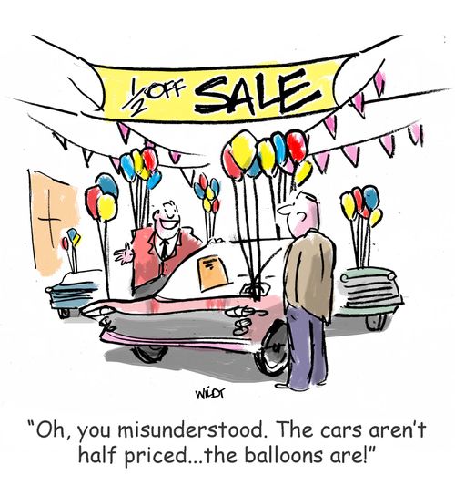 "Oh, you misunderstood. The cars aren't half priced...the balloons are!"
