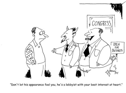 "Don't let his appearance fool you, he's a lobbyist with your best interest at heart."