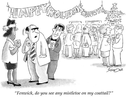 "Fenwick, do you see any mistletoe on my coattail?"