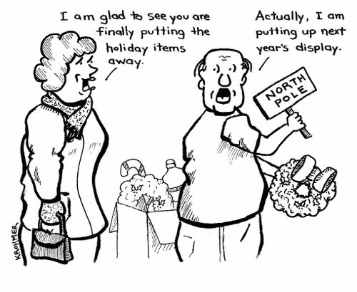 "I am glad to see you are finally putting the holiday items away."