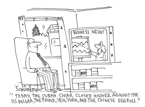 "Today, the Cuban cigar closed higher against the US dollar, the pound, Yen, Yuan, and the Chinese egg roll."