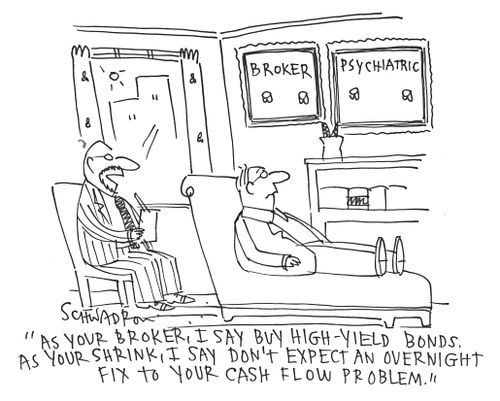 "As your broker, I say buy high-yield bonds. As your shrink, I say don't expect an overnight fix to your cash flow problems."