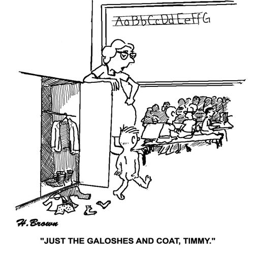 "Just the galoshes and coat, Timmy."