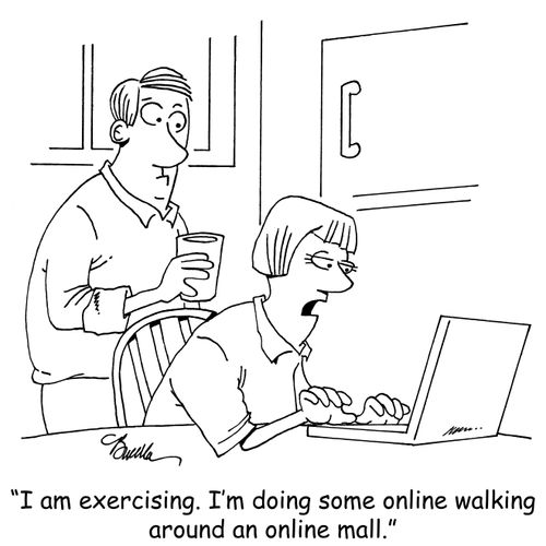 "I am exercising. I'm doing some online walking around an online mall."