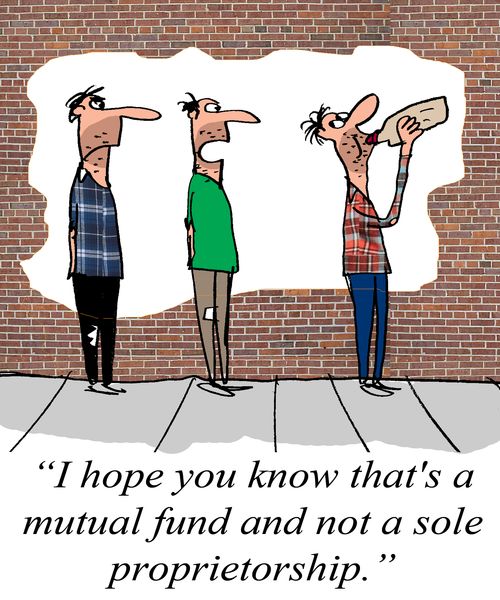 "I hope you know that's a mutual fund and not a sole proprietorship."