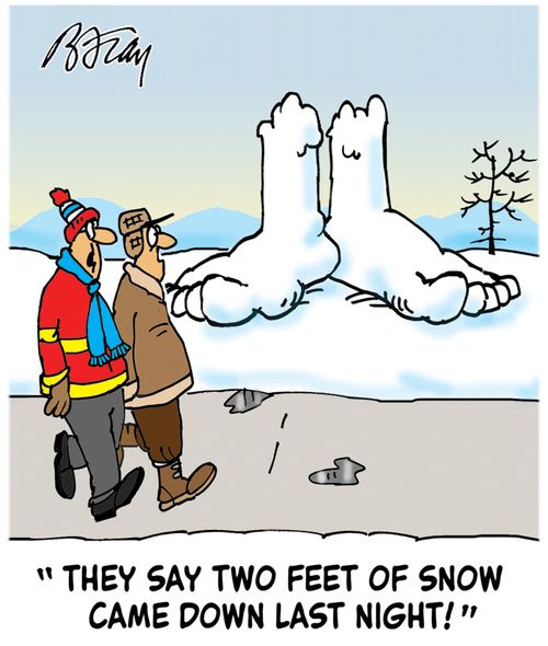 "They say two feet of snow came down last night!"