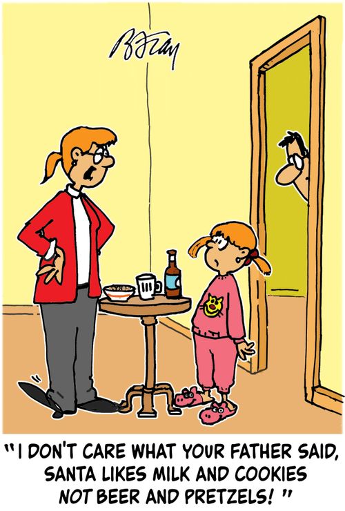 "I don't care what your father said, Santa likes milk and cookies NOT beer and pretzels!"