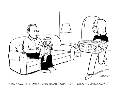 "We call it 'learning to read', not 'battling illiteracy'."