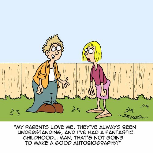 "My parents love me, they've always been understanding, and I've had a fantastic childhood...man, that's not going to make a good autobiography."