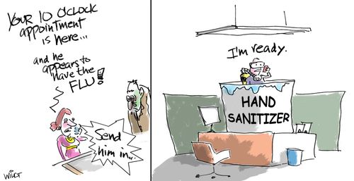 "Your 10 o'clock appointment is here...and he appears to have the flu!"