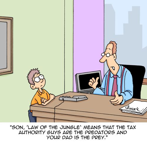 "Son, 'Law of the Jungle' means that the tax authority guys are the predators and your dad is the prey."