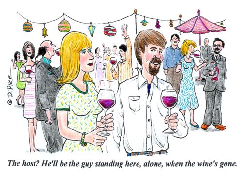 "The host? He'll be the guy standing here, alone, when the wine's gone."