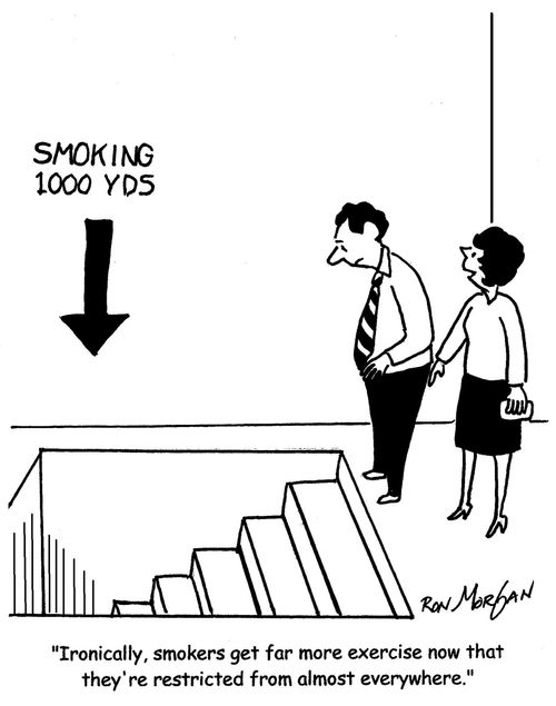"Ironically, smokers get far more exercise now that they're restricted from almost everywhere."