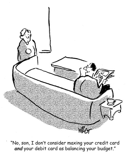 "No, son, I don't consider maxing your credit card and your debit card as balancing your budget."