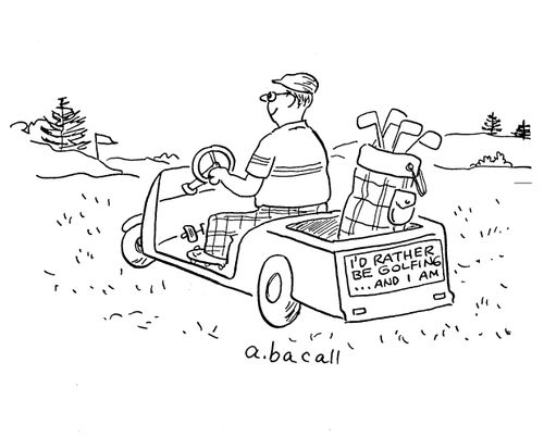 "I'd rather be golfing...and I am."