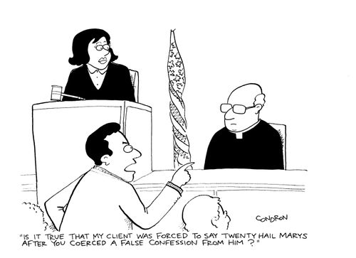 "Is it true that my client was forced to say twenty Hail Marys after you coerced a false confession from him?"