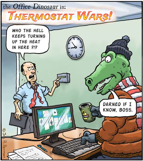 "Who the hell keeps turning up the heat in here!?!"