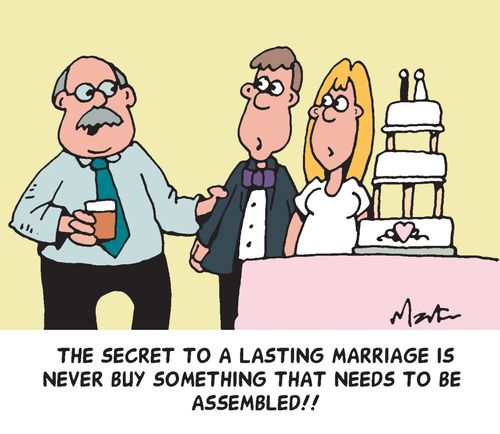 "The secret to a lasting marriage is never buy something that needs to be assembled!!"